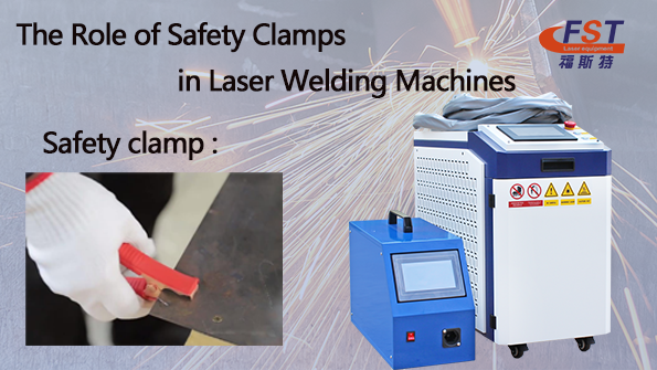 Safety Clamp Function and Importance in Laser Welding